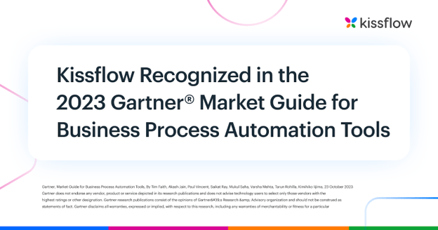 Kissflow Recognized in the 2023 Gartner® Market Guide for Business Process Automation Tools&nbsp;report